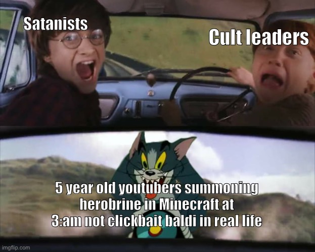 TOTALLY NOT CLICKBAIT | Satanists; Cult leaders; 5 year old youtubers summoning herobrine in Minecraft at 3:am not clickbait baldi in real life | image tagged in harry potter train,me_irl | made w/ Imgflip meme maker
