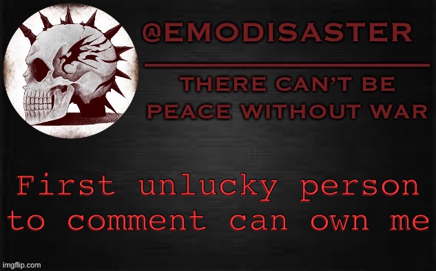 ;-; | First unlucky person to comment can own me | image tagged in emo 3 0 | made w/ Imgflip meme maker