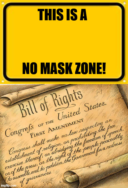 THIS IS A; NO MASK ZONE! | image tagged in memes,blank yellow sign,first amendment | made w/ Imgflip meme maker