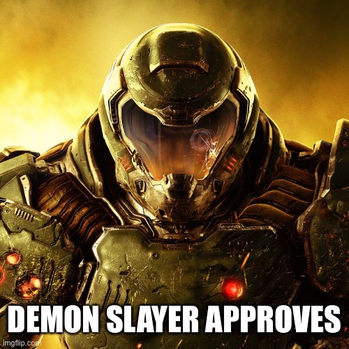 Doom Slayer | DEMON SLAYER APPROVES | image tagged in doom slayer | made w/ Imgflip meme maker