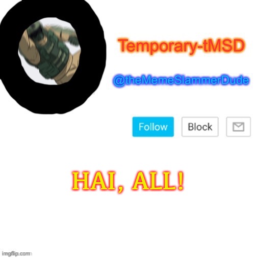 Lol | HAI, ALL! | image tagged in temporary-tmsd announcement take 2 | made w/ Imgflip meme maker
