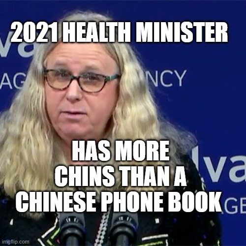 Rachel Levine | 2021 HEALTH MINISTER; HAS MORE CHINS THAN A CHINESE PHONE BOOK | image tagged in rachel levine | made w/ Imgflip meme maker