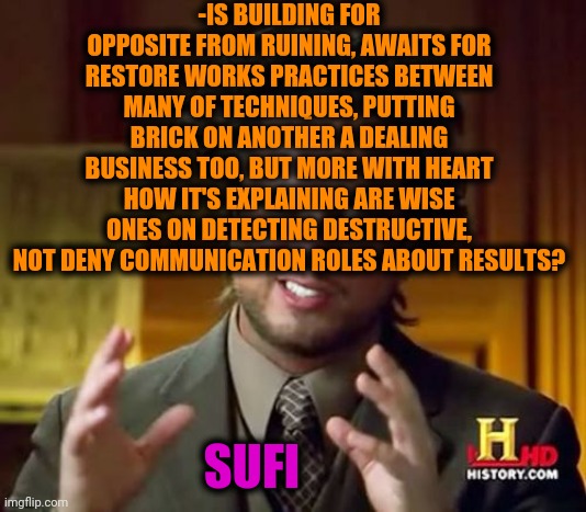 -Tower of pick. | -IS BUILDING FOR OPPOSITE FROM RUINING, AWAITS FOR RESTORE WORKS PRACTICES BETWEEN MANY OF TECHNIQUES, PUTTING BRICK ON ANOTHER A DEALING BUSINESS TOO, BUT MORE WITH HEART HOW IT'S EXPLAINING ARE WISE ONES ON DETECTING DESTRUCTIVE, NOT DENY COMMUNICATION ROLES ABOUT RESULTS? SUFI | image tagged in memes,ancient aliens,babylon 5,we will rebuild,homework,unexpected results | made w/ Imgflip meme maker
