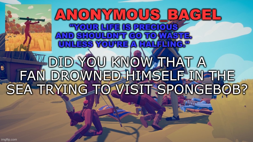 oop- | DID YOU KNOW THAT A FAN DROWNED HIMSELF IN THE SEA TRYING TO VISIT SPONGEBOB? | image tagged in announcement thingy tabs | made w/ Imgflip meme maker