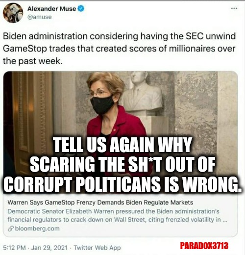 The Poor made a little coin against the Rich, so Biden may demand they give it back?  Did China short Gamestop too? | TELL US AGAIN WHY SCARING THE SH*T OUT OF CORRUPT POLITICANS IS WRONG. PARADOX3713 | image tagged in memes,joe biden,wall street,gamestop,stonks,china | made w/ Imgflip meme maker
