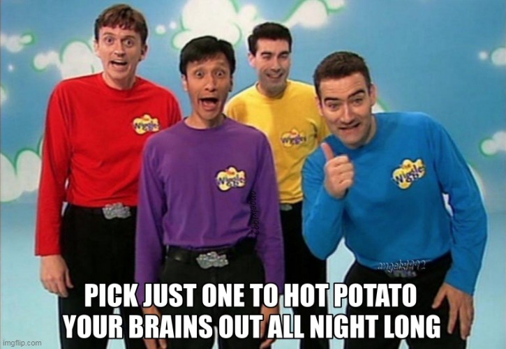 image tagged in the wiggles,hot potato,songs,tv series,wiggle,up all night | made w/ Imgflip meme maker