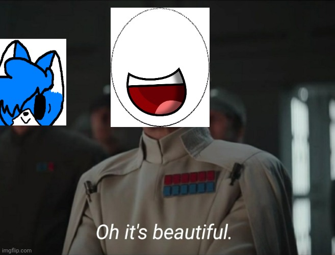 Oh it's beautiful (pacman277174 and clouddays editon) Blank Meme Template