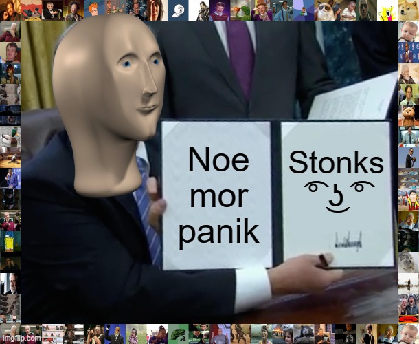 Panik no mor | Noe mor panik; Stonks ͡° ͜ʖ ͡° | image tagged in memes,trump bill signing,meme man,stonks,panik | made w/ Imgflip meme maker