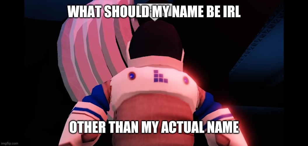 I concur | WHAT SHOULD MY NAME BE IRL; OTHER THAN MY ACTUAL NAME | image tagged in i concur | made w/ Imgflip meme maker