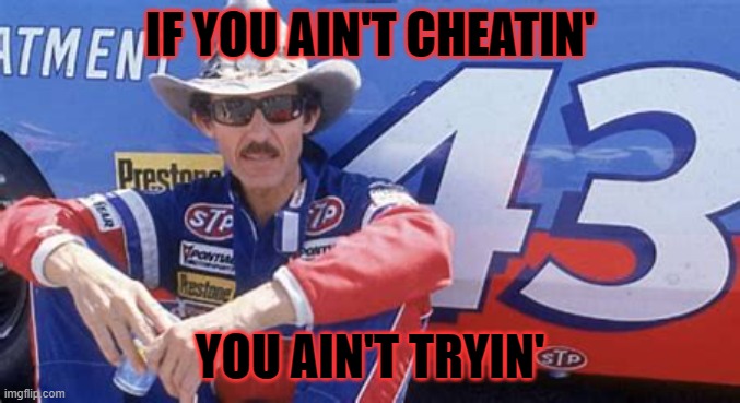 IF YOU AIN'T CHEATIN'; YOU AIN'T TRYIN' | made w/ Imgflip meme maker