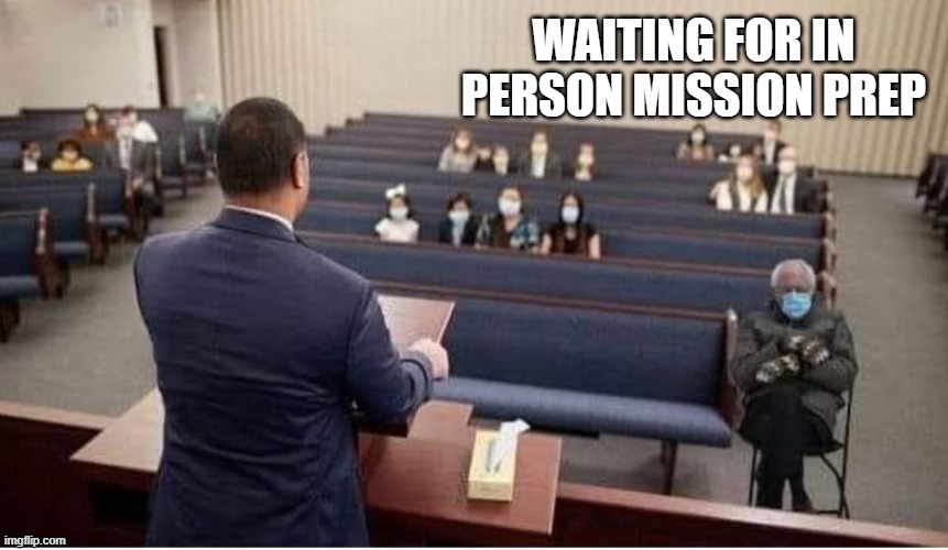 Bernie Mission Prep | WAITING FOR IN PERSON MISSION PREP | image tagged in bernie sanders | made w/ Imgflip meme maker