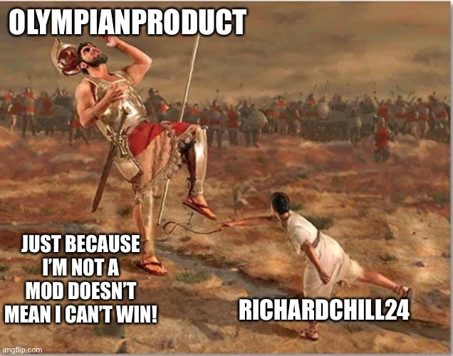 Ad is truest | OLYMPIANPRODUCT; JUST BECAUSE I’M NOT A MOD DOESN’T MEAN I CAN’T WIN! RICHARDCHILL24 | made w/ Imgflip meme maker