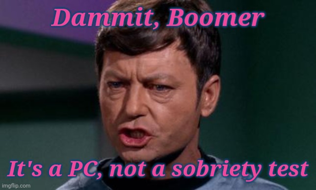 Dammit Jim | Dammit, Boomer It's a PC, not a sobriety test | image tagged in dammit jim | made w/ Imgflip meme maker