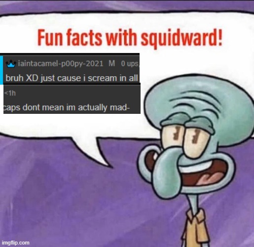 *doesn't (I WILL NEVER UNDERSTAND MYSELF XD) | image tagged in fun facts with squidward | made w/ Imgflip meme maker