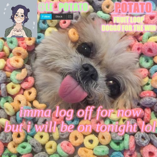 bai | imma log off for now but i will be on tonight lol | made w/ Imgflip meme maker
