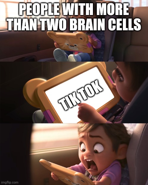 I really don't like tik tok | PEOPLE WITH MORE THAN TWO BRAIN CELLS; TIK TOK | image tagged in wreck it ralph 2 | made w/ Imgflip meme maker
