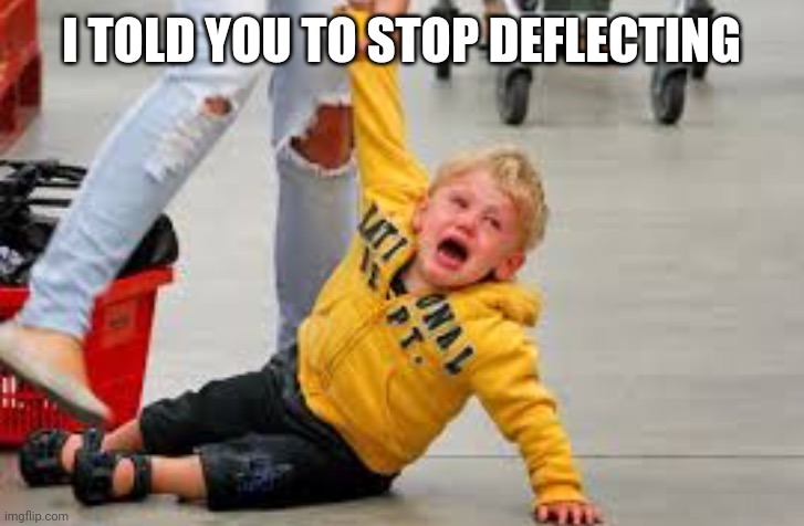 Tantrum store | I TOLD YOU TO STOP DEFLECTING | image tagged in tantrum store | made w/ Imgflip meme maker