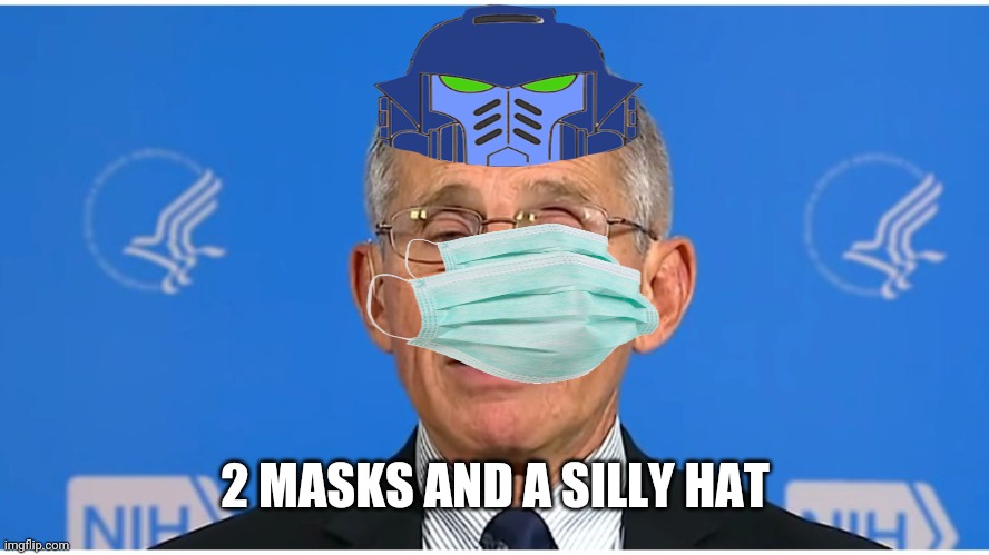 Dr Fauci | 2 MASKS AND A SILLY HAT | image tagged in dr fauci | made w/ Imgflip meme maker