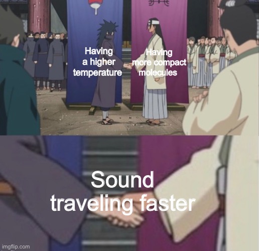 Science Project pt 1 | Having more compact molecules; Having a higher temperature; Sound traveling faster | image tagged in funny,science,naruto | made w/ Imgflip meme maker