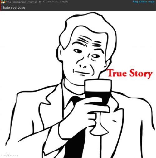 sorry i hate you guys i can write an explanation | image tagged in memes,true story | made w/ Imgflip meme maker