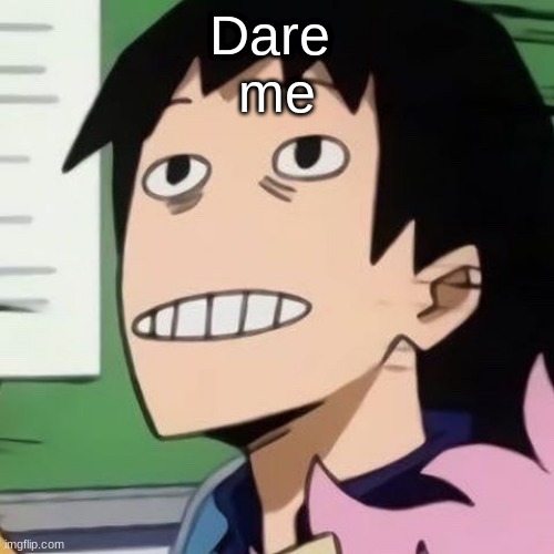 Noseless Sero | Dare 
me | image tagged in noseless sero | made w/ Imgflip meme maker