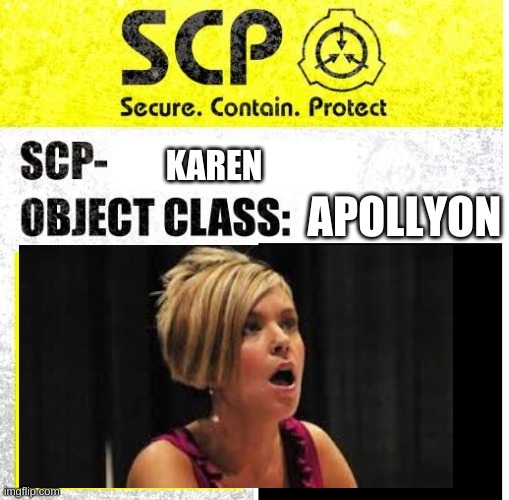 SCP karen | KAREN; APOLLYON | image tagged in scp sign generator | made w/ Imgflip meme maker