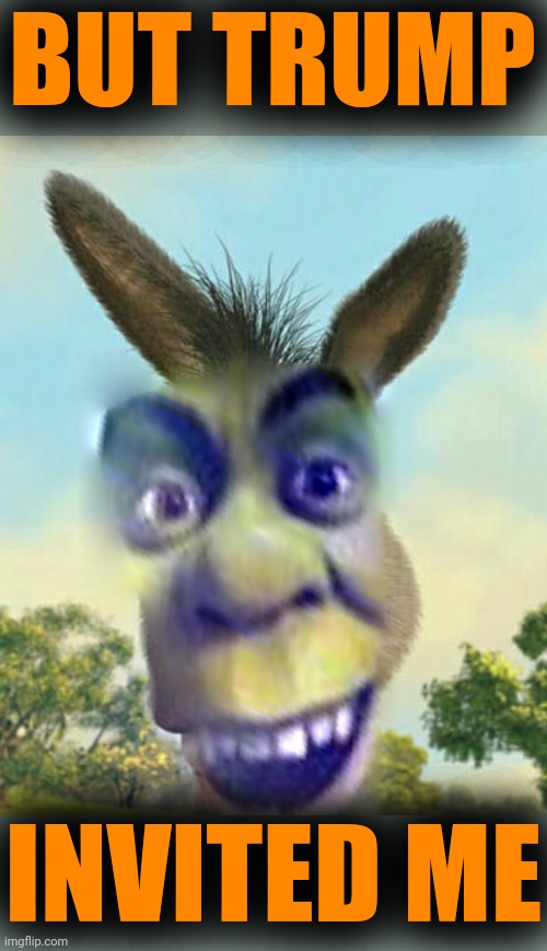 BUT TRUMP INVITED ME | made w/ Imgflip meme maker