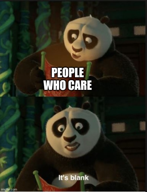 Its Blank | PEOPLE WHO CARE | image tagged in its blank | made w/ Imgflip meme maker