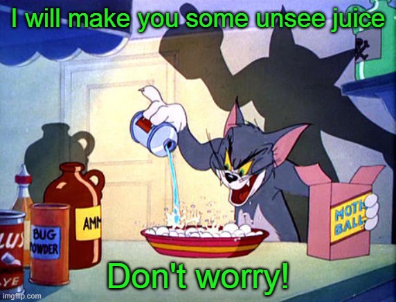 Tom and jerry chemistry | I will make you some unsee juice Don't worry! | image tagged in tom and jerry chemistry | made w/ Imgflip meme maker