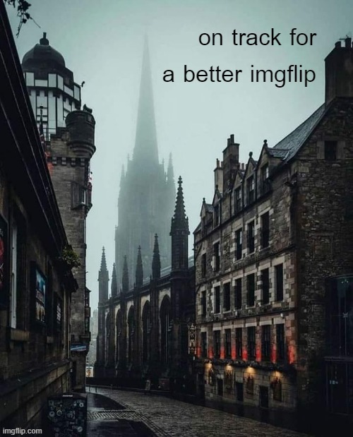 Royal Mile, Edinburgh | image tagged in on track for a better imgflip | made w/ Imgflip meme maker