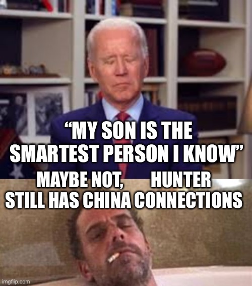 Biden slogan, putting Biden family first. Not America | MAYBE NOT,        HUNTER STILL HAS CHINA CONNECTIONS | image tagged in biden smart,biden,crooked | made w/ Imgflip meme maker