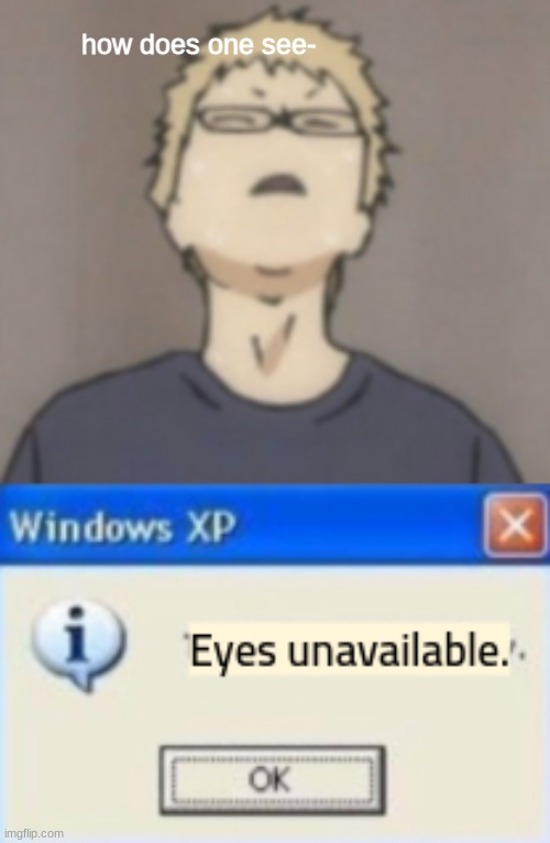 eyes unavailable | how does one see- | image tagged in haikyuu | made w/ Imgflip meme maker