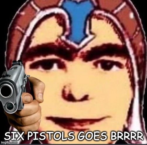 Six pistols ? | SIX PISTOLS GOES BRRRR | image tagged in jojo's bizarre adventure | made w/ Imgflip meme maker