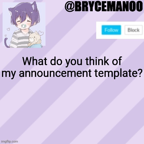 BrycemanOO new announcement template | What do you think of my announcement template? | image tagged in brycemanoo new announcement template | made w/ Imgflip meme maker