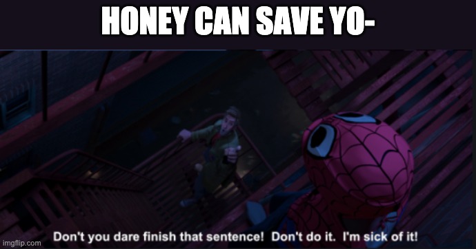HONEY CAN SAVE YO- | made w/ Imgflip meme maker