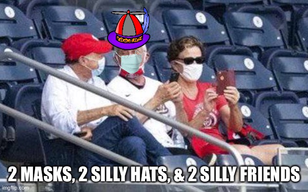 No mask Fauci | 2 MASKS, 2 SILLY HATS, & 2 SILLY FRIENDS | image tagged in no mask fauci | made w/ Imgflip meme maker