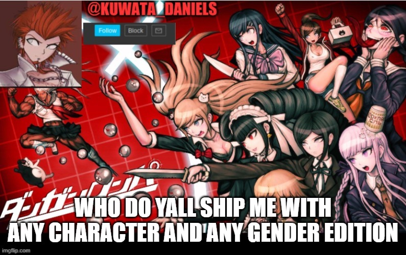 WHO DO YALL SHIP ME WITH
ANY CHARACTER AND ANY GENDER EDITION | made w/ Imgflip meme maker