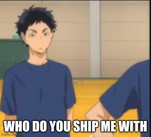 WHO DO YOU SHIP ME WITH | made w/ Imgflip meme maker