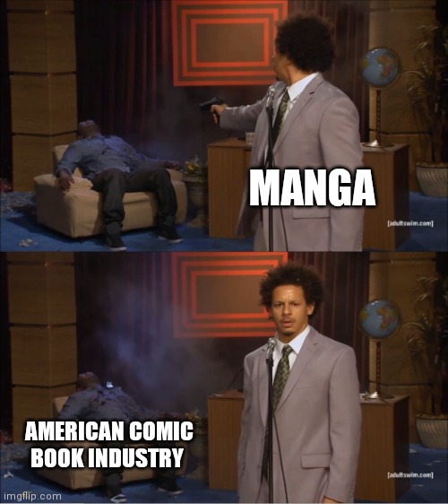 Who Killed Hannibal | MANGA; AMERICAN COMIC BOOK INDUSTRY | image tagged in memes,who killed hannibal | made w/ Imgflip meme maker