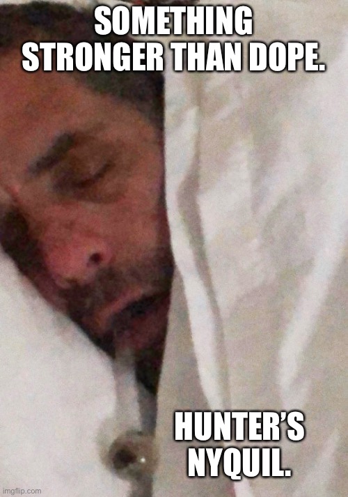 Hunter Biden Cracker Pipe | SOMETHING STRONGER THAN DOPE. HUNTER’S NYQUIL. | image tagged in hunter biden cracker pipe | made w/ Imgflip meme maker