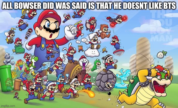 i didnt know mario was a bts fan | ALL BOWSER DID WAS SAID IS THAT HE DOESNT LIKE BTS | image tagged in memes,funny,mario,bts,running | made w/ Imgflip meme maker