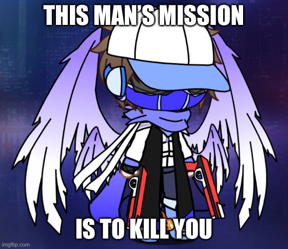 THIS MAN’S MISSION IS TO KILL YOU | made w/ Imgflip meme maker
