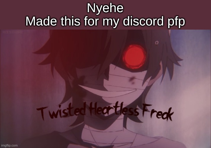 Nyehe
Made this for my discord pfp | made w/ Imgflip meme maker