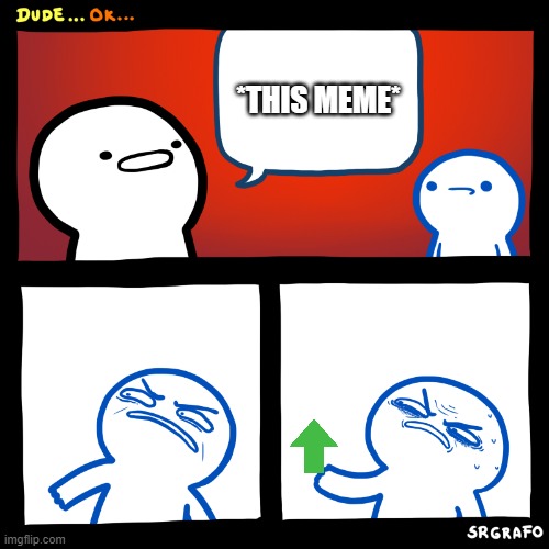 Angry Upvote | *THIS MEME* | image tagged in angry upvote | made w/ Imgflip meme maker