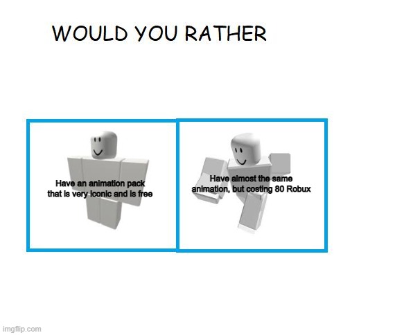 Do you wanna be an OG or an asthetic teenage girl? | Have almost the same animation, but costing 80 Robux; Have an animation pack that is very iconic and is free | image tagged in would you rather | made w/ Imgflip meme maker
