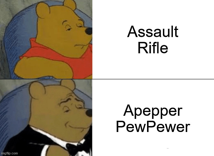 Never gun a give you up, never gun a let you down~ | Assault Rifle; Apepper PewPewer | image tagged in memes,tuxedo winnie the pooh,assault rifle,pew,pepper,salt | made w/ Imgflip meme maker