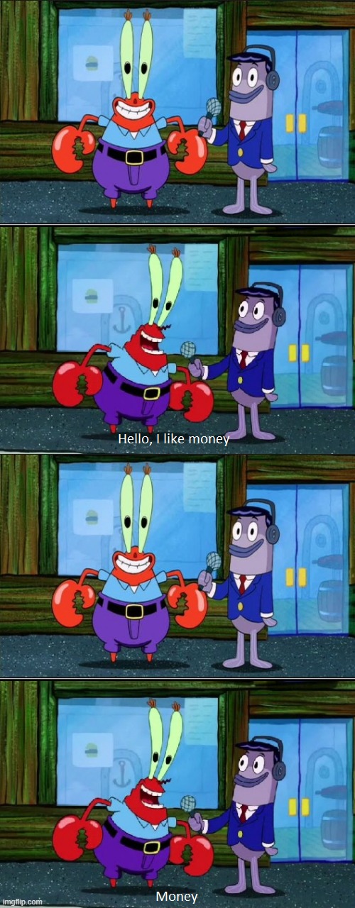 Mr. Krabs Money (Extended) | image tagged in mr krabs money extended | made w/ Imgflip meme maker