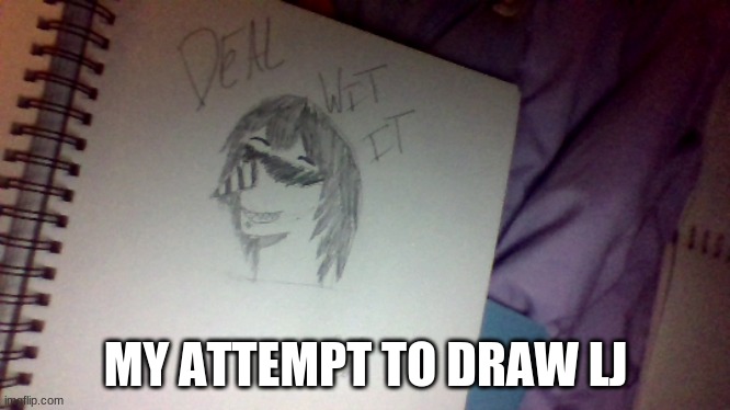 MY ATTEMPT TO DRAW LJ | made w/ Imgflip meme maker