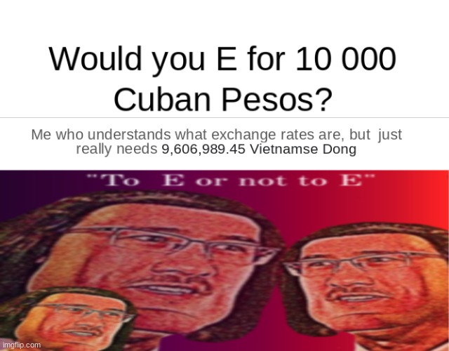 Wouldn't you E | image tagged in memes | made w/ Imgflip meme maker