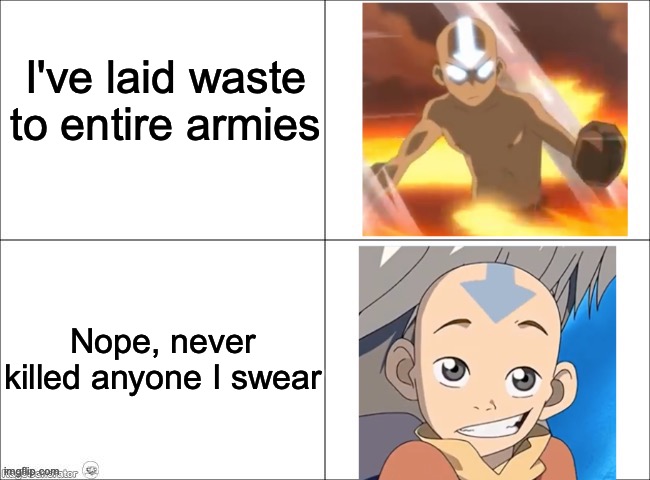 Avatar Aang | I've laid waste to entire armies; Nope, never killed anyone I swear | image tagged in avatar aang | made w/ Imgflip meme maker